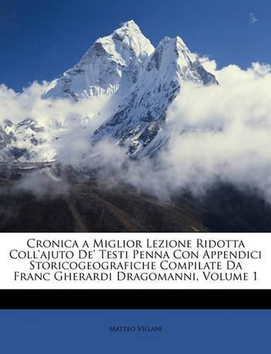 Cronica a Miglior Lezione Ridotta Coll'ajuto de' Testi Penna Con Appendici Storicogeografiche Compilate Da Franc Gherardi Dragomanni, Volume 1