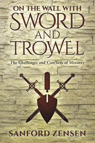 Cover image for On the Wall with Sword and Trowel: The Challenges and Conflicts of Ministry