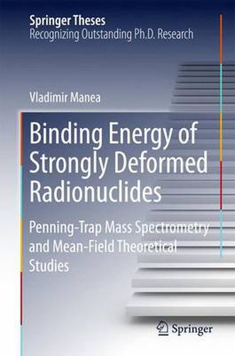 Cover image for Binding Energy of Strongly Deformed Radionuclides: Penning-Trap Mass Spectrometry and Mean-Field Theoretical Studies