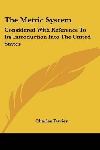 Cover image for The Metric System: Considered with Reference to Its Introduction Into the United States