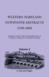 Cover image for Western Maryland Newspaper Abstracts, Volume 2: 1799-1805