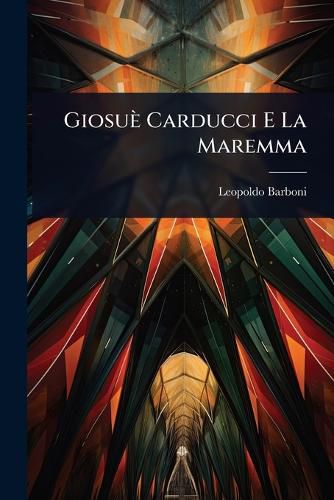 Cover image for Giosue Carducci E La Maremma
