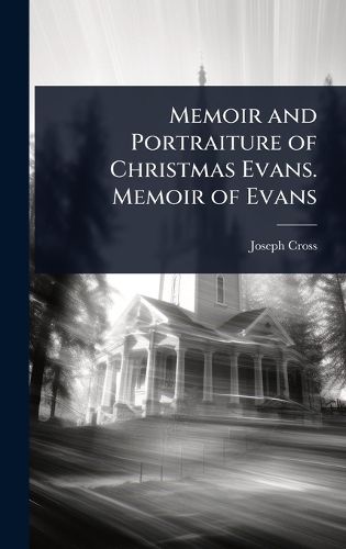 Cover image for Memoir and Portraiture of Christmas Evans. Memoir of Evans