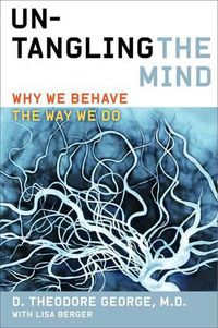 Cover image for Untangling the Mind: Why We Behave the Way We Do