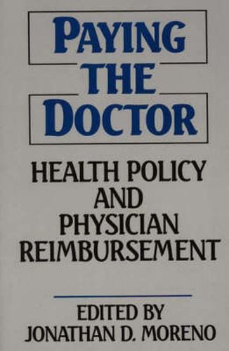 Cover image for Paying the Doctor: Health Policy and Physician Reimbursement