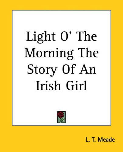 Cover image for Light O' The Morning The Story Of An Irish Girl