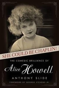 Cover image for She Could Be Chaplin!: The Comedic Brilliance of Alice Howell