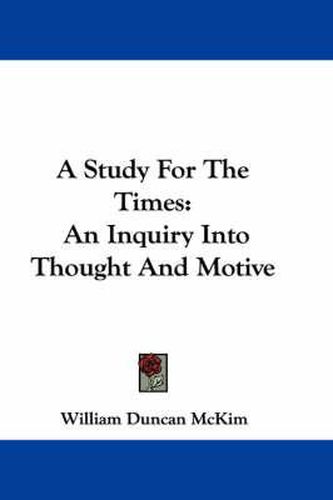 A Study for the Times: An Inquiry Into Thought and Motive