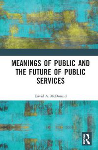 Cover image for Meanings of Public and the Future of Public Services