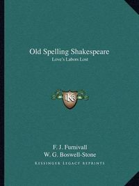 Cover image for Old Spelling Shakespeare: Love's Labors Lost