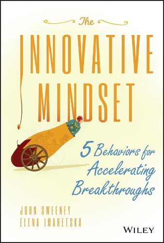 The Innovative Mindset: 5 Behaviors for Accelerating Breakthroughs