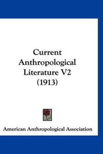 Current Anthropological Literature V2 (1913)