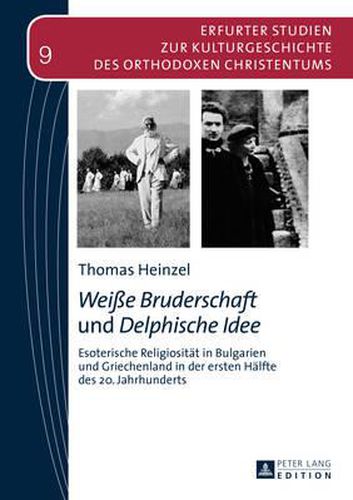 Cover image for Weisse Bruderschaft  Und  Delphische Idee: Esoterische Religiositaet in Bulgarien Und Griechenland in Der Ersten Haelfte Des 20. Jahrhunderts