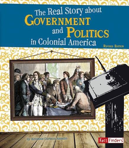 Cover image for Real Story About Government and Politics in Colonial America (Life in the American Colonies)