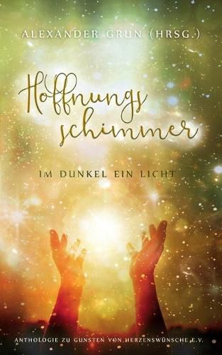 Cover image for Hoffnungsschimmer - Im Dunkel ein Licht: Anthologie zu Gunsten von Herzenswunsche e.V.