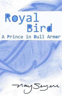 Cover image for Royal Bird: A Prince in Dull Armor