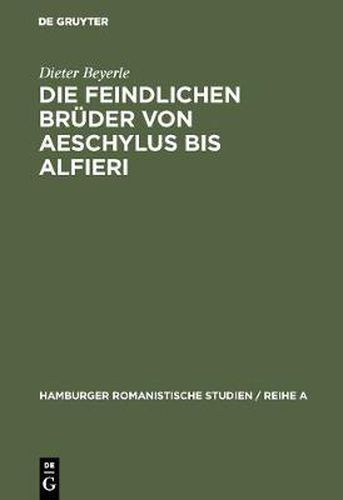 Cover image for Die feindlichen Bruder von Aeschylus bis Alfieri