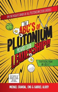 Cover image for The ABC's of Plutonium Private Club Leadership