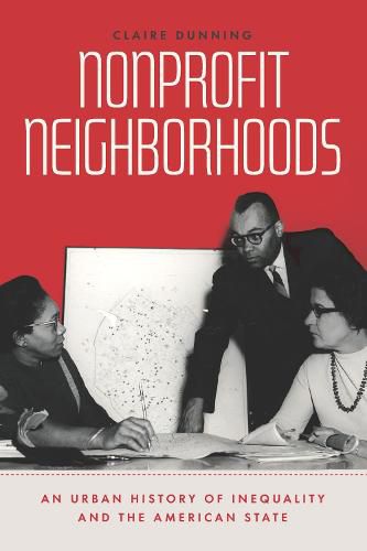 Cover image for Nonprofit Neighborhoods: An Urban History of Inequality and the American State