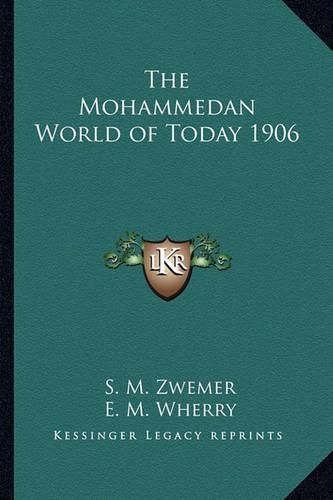 Cover image for The Mohammedan World of Today 1906