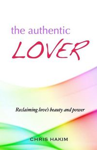 Cover image for The Authentic Lover: Reclaiming love's beauty and power