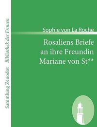 Cover image for Rosaliens Briefe an ihre Freundin Mariane von St**: Von der Verfasserin des Frauleins von Sternheim