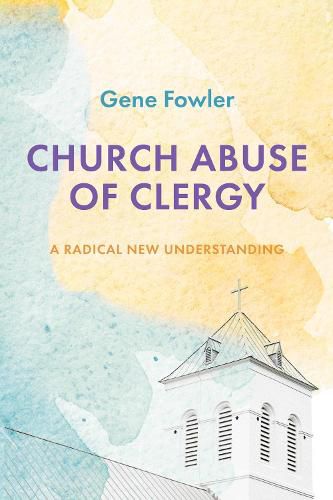 Cover image for Church Abuse of Clergy: A Radical New Understanding