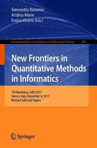 Cover image for New Frontiers in Quantitative Methods in Informatics: 7th Workshop, InfQ 2017, Venice, Italy, December 4, 2017, Revised Selected Papers