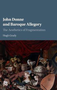 Cover image for John Donne and Baroque Allegory: The Aesthetics of Fragmentation