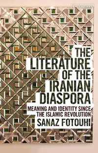 Cover image for The Literature of the Iranian Diaspora: Meaning and Identity since the Islamic Revolution