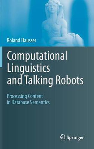 Cover image for Computational Linguistics and Talking Robots: Processing Content in Database Semantics