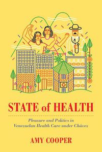 Cover image for State of Health: Pleasure and Politics in Venezuelan Health Care under Chavez