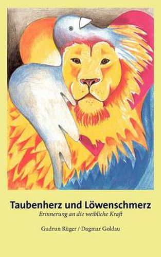 Cover image for Taubenherz und Loewenschmerz: Erinnerung an die weibliche Kraft