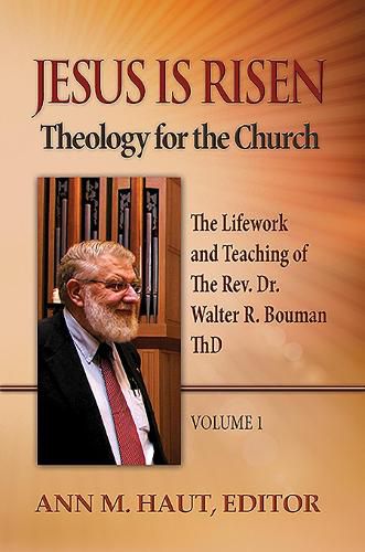 Cover image for Jesus Is Risen! Volume 1: The Lifework and Teaching of the Rev. Dr. Walter R. Bouman, ThD