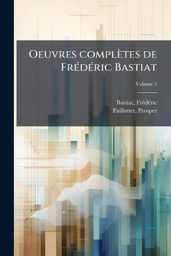 Cover image for Oeuvres Completes de Frederic Bastiat Volume 5