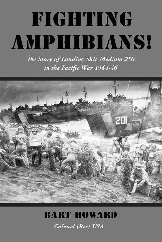 Cover image for Fighting Amphibians!: The Story of Landing Ship Medium 250 in the Pacific War War 1944-46