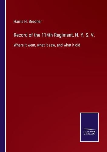 Cover image for Record of the 114th Regiment, N. Y. S. V.: Where it went, what it saw, and what it did