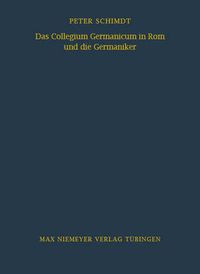 Cover image for Das Collegium Germanicum in ROM Und Die Germaniker: Zur Funktion Eines Roemischen Auslanderseminars (1552-1914)