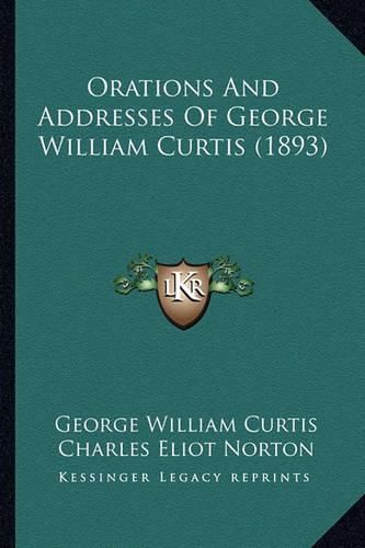 Orations and Addresses of George William Curtis (1893) Orations and Addresses of George William Curtis (1893)