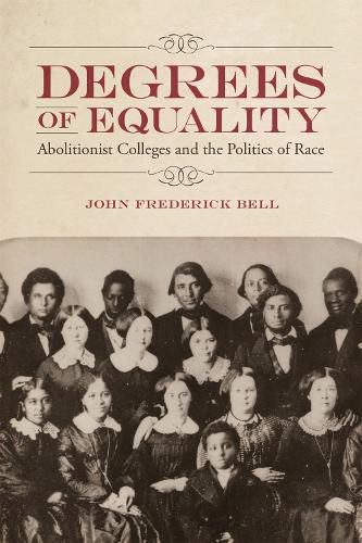 Cover image for Degrees of Equality: Abolitionist Colleges and the Politics of Race