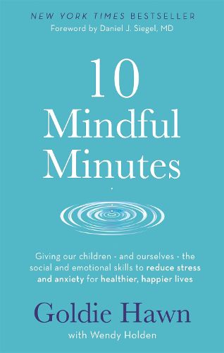 Cover image for 10 Mindful Minutes: Giving our children - and ourselves - the skills to reduce stress and anxiety for healthier, happier lives