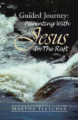 Cover image for A Guided Journey: Parenting With Jesus in the Raft