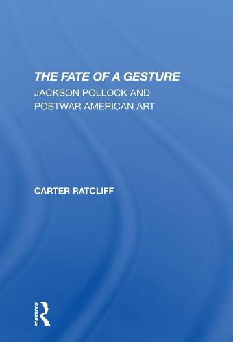 The Fate Of A Gesture: Jackson Pollock And Postwar American Art