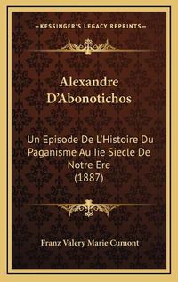 Cover image for Alexandre D'Abonotichos: Un Episode de L'Histoire Du Paganisme Au IIe Siecle de Notre Ere (1887)