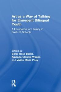 Cover image for Art as a Way of Talking for Emergent Bilingual Youth: A Foundation for Literacy in PreK-12 Schools