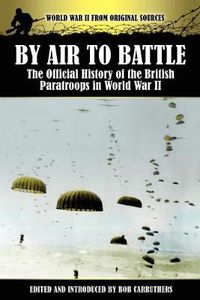 Cover image for By Air to Battle: The Official History of the British Paratroops in World War II