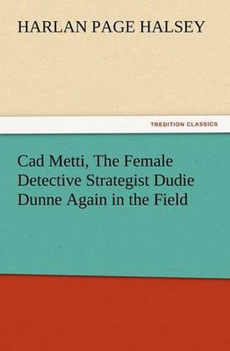 Cover image for CAD Metti, the Female Detective Strategist Dudie Dunne Again in the Field