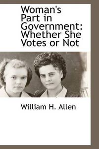 Cover image for Woman's Part in Government: Whether She Votes or Not