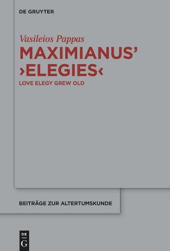 Maximianus' 'Elegies': Love Elegy Grew Old