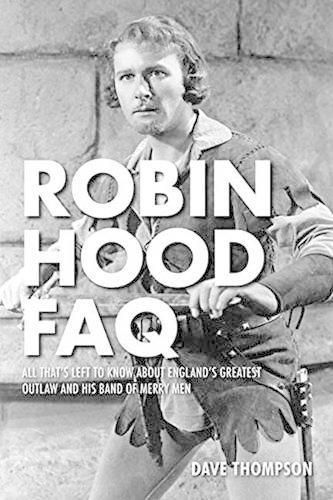 Robin Hood FAQ: All That's Left to Know About England's Greatest Outlaw and His Band of Merry Men